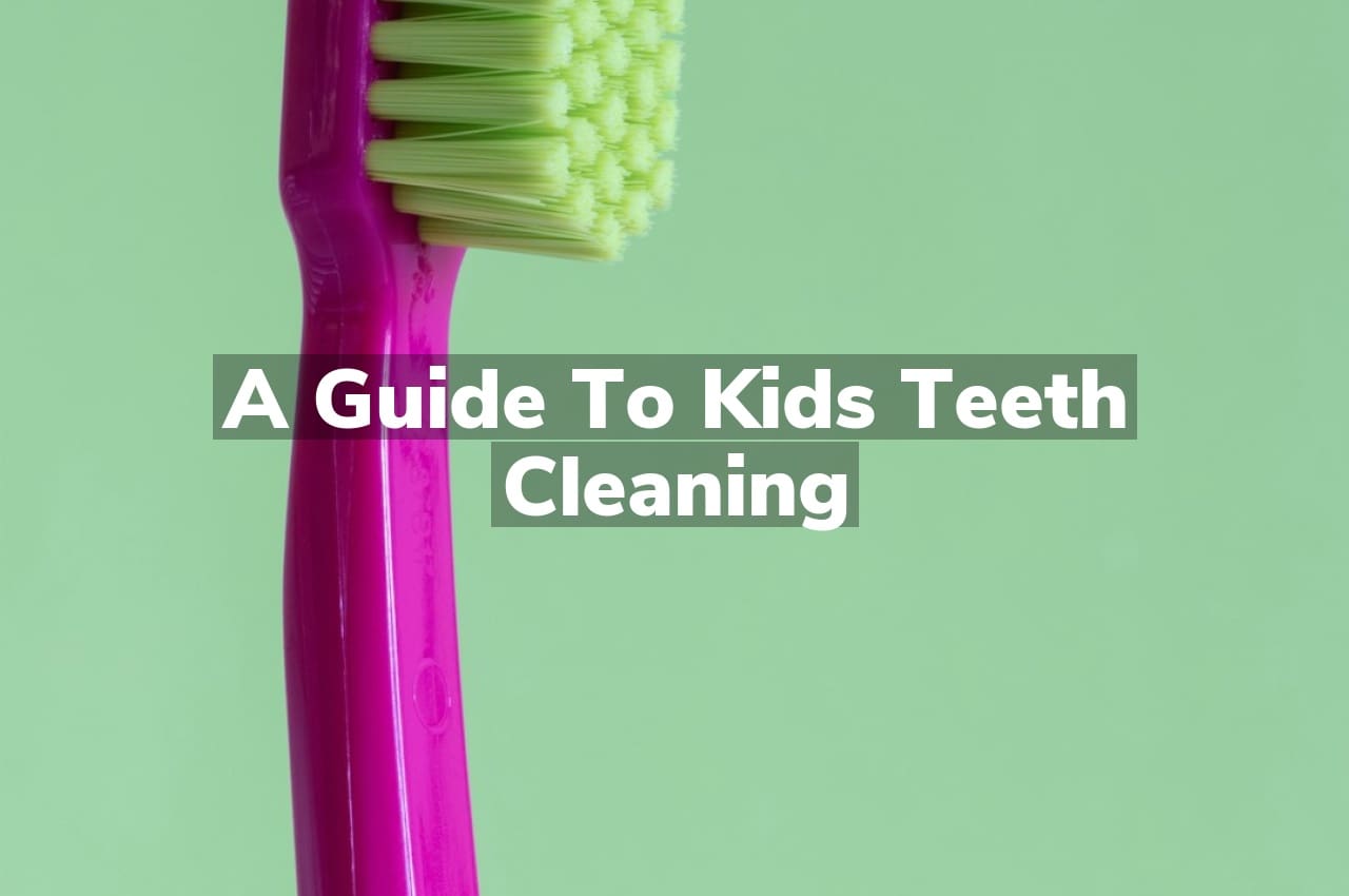 A Guide to Kids Teeth Cleaning