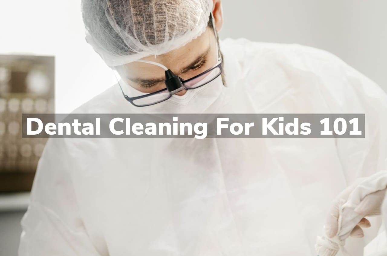 Dental Cleaning for Kids 101