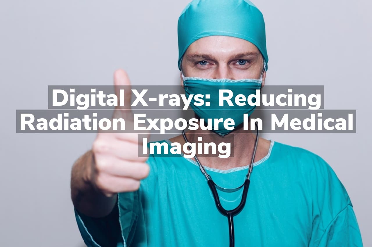 Digital X-rays: Reducing Radiation Exposure in Medical Imaging