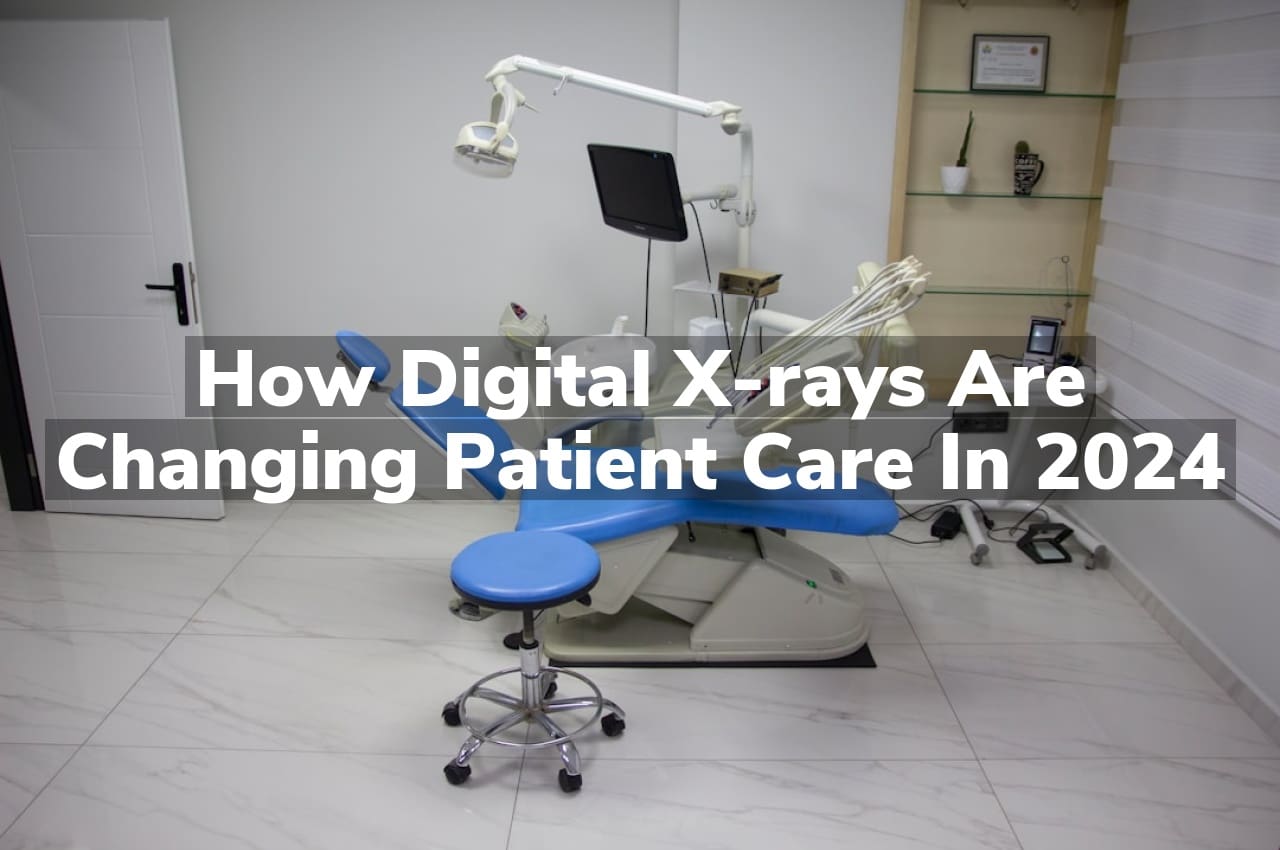 How Digital X-rays Are Changing Patient Care in 2024