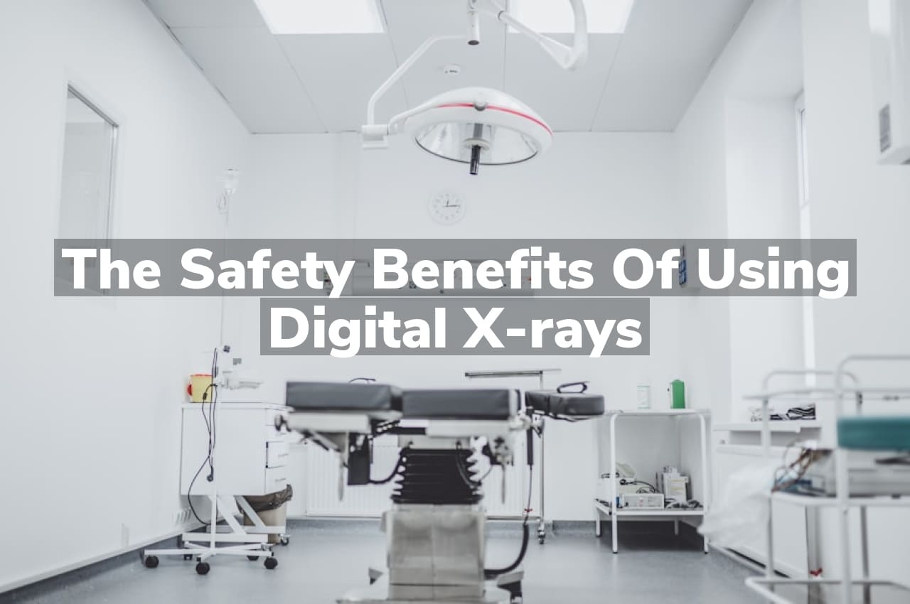 The Safety Benefits of Using Digital X-rays